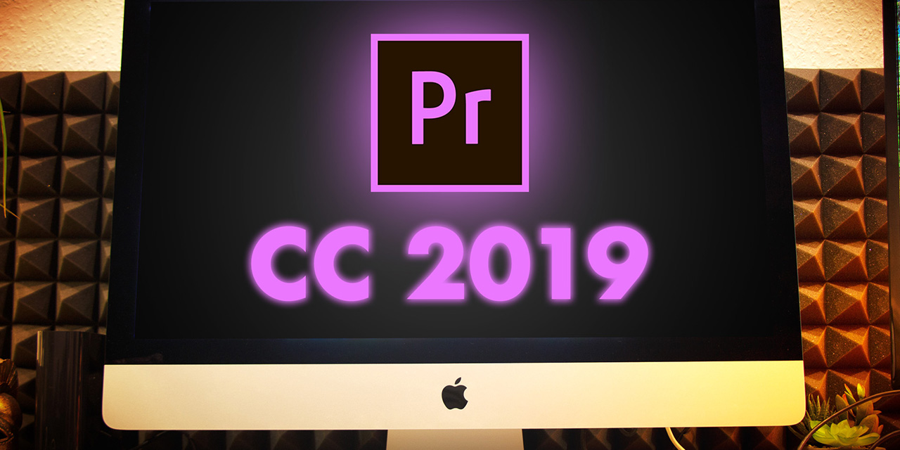 Adobe Premiere CC 2019 (v13.0) Update – Neuerungen!