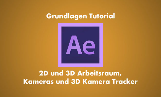 After Effects Grundlagen 2D und 3D Ebenen – Kameras und 3D Kamera Tracker