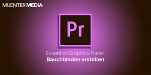 Bauchbinde erstellen mit Essential Graphics Panel in Premiere Pro CC 2019